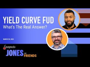 Stocks Fall - Yield Curve FUD, What’s The Real Answer? | Jones & Friends